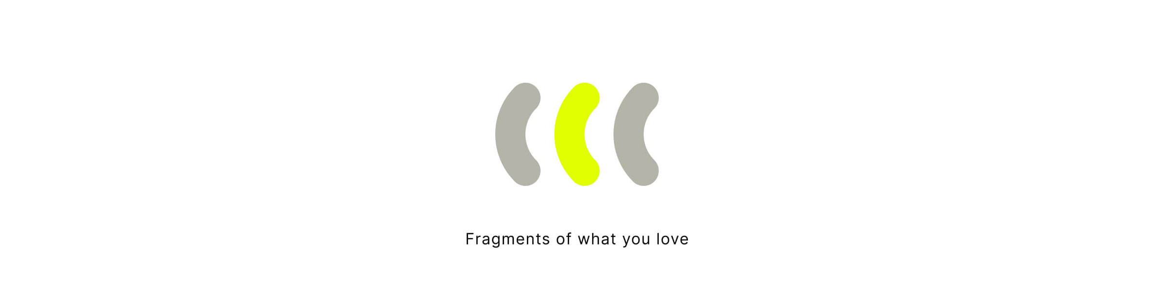 Fragments of what you love