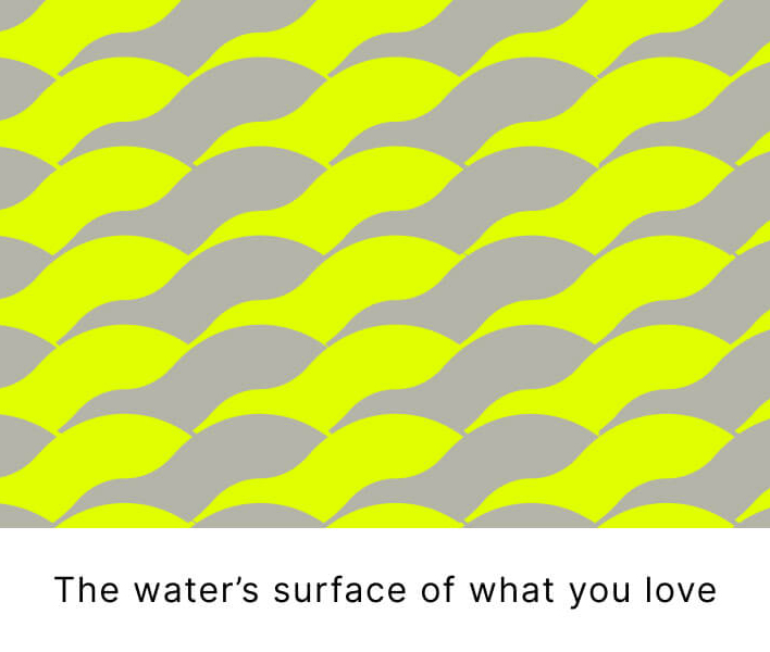The water’s surface of what you love